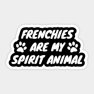 Frenchies Are My Spirit Animal Sticker